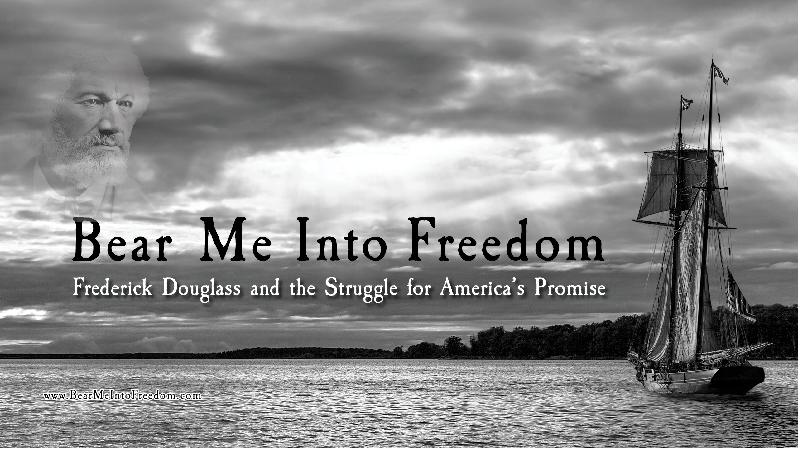 Bear Me Into Freedom: Frederick Douglass & the Struggle for America's Promise