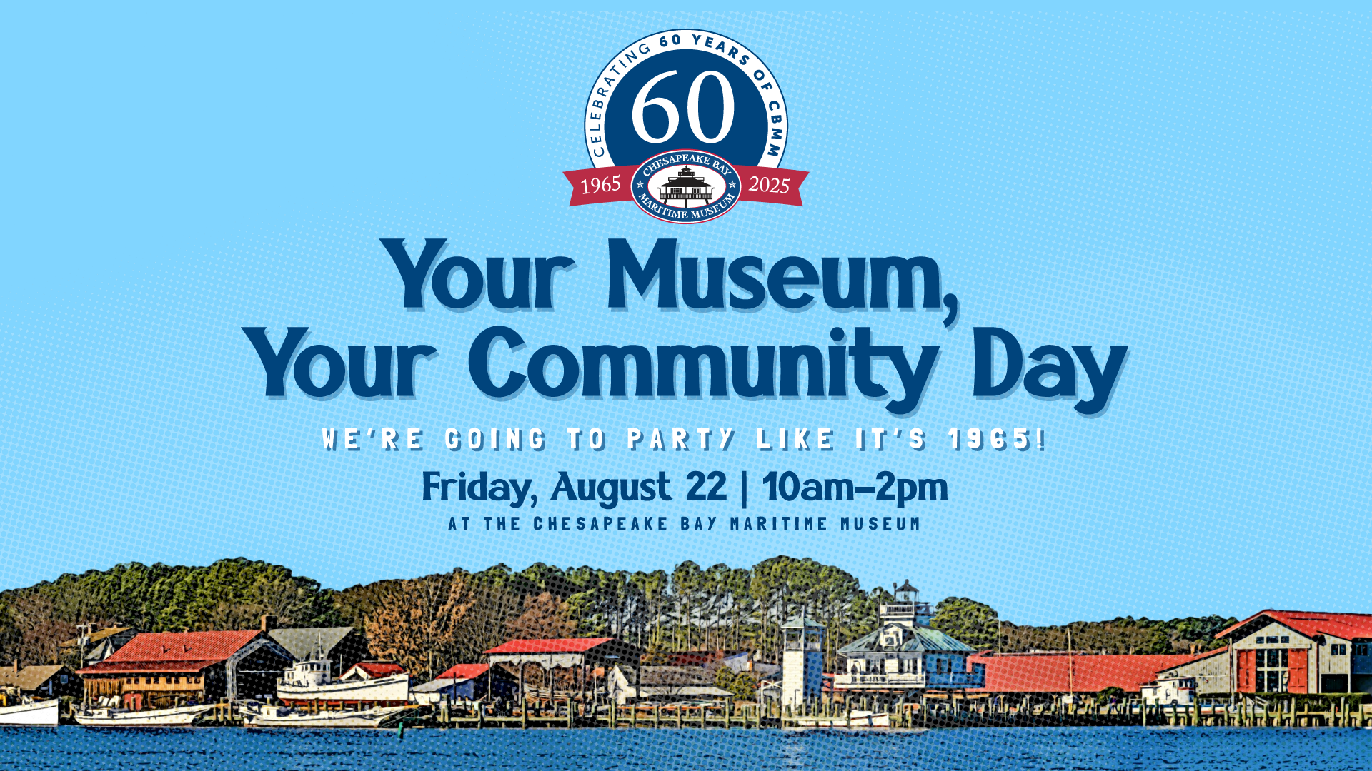 Your Museum, Your Community Day graphic - Chesapeake Bay Maritime Museum The Chesapeake Bay Maritime Museum is excited to host Your Museum, Your Community Day on Friday, Aug. 22, from 10am-2pm.